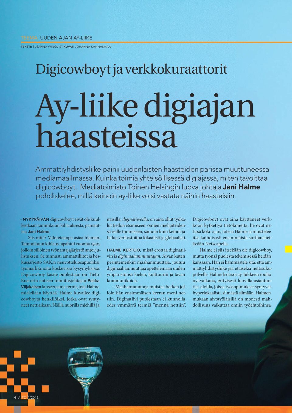 Mediatoimisto Toinen Helsingin luova johtaja Jani Halme pohdiskelee, millä keinoin ay-liike voisi vastata näihin haasteisiin.