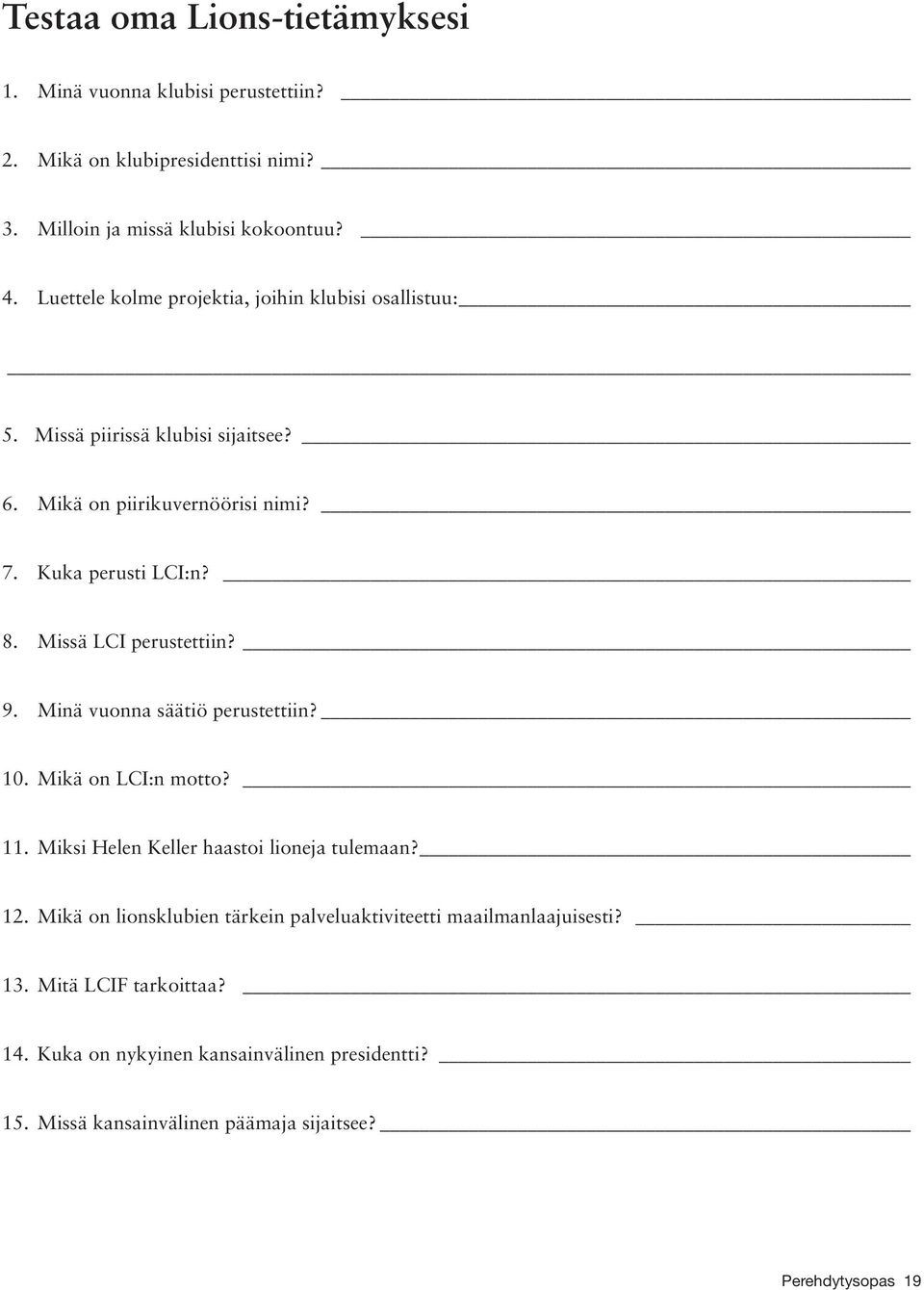 Missä LCI perustettiin? 9. Minä vuonna säätiö perustettiin? 10. Mikä on LCI:n motto? 11. Miksi Helen Keller haastoi lioneja tulemaan? 12.