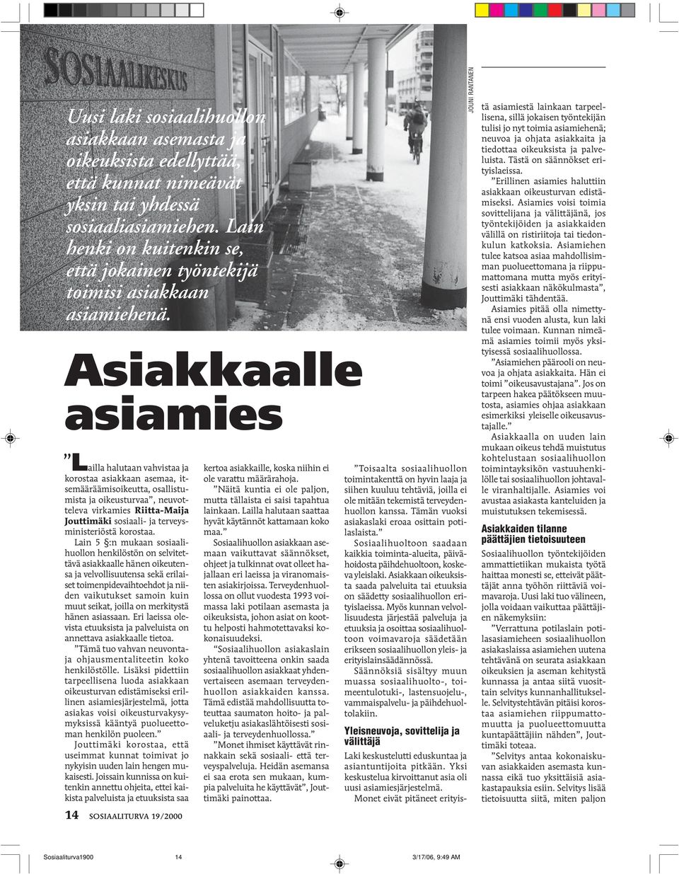 Asiakkaalle asiamies L ailla halutaan vahvistaa ja korostaa asiakkaan asemaa, itsemääräämisoikeutta, osallistumista ja oikeusturvaa, neuvotteleva virkamies Riitta-Maija Jouttimäki sosiaali- ja