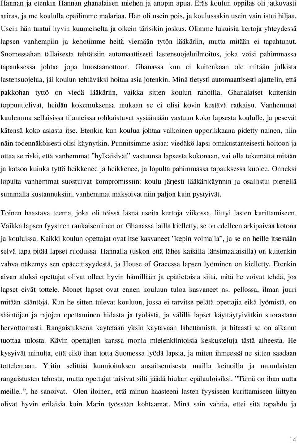 Suomessahan tällaisesta tehtäisiin automaattisesti lastensuojeluilmoitus, joka voisi pahimmassa tapauksessa johtaa jopa huostaanottoon.