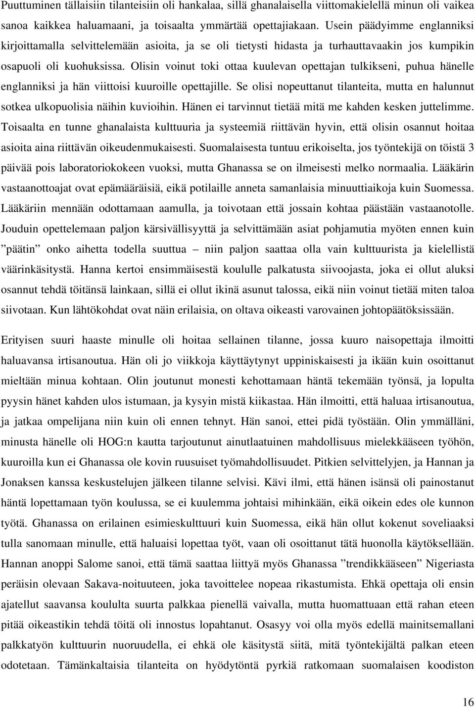 Olisin voinut toki ottaa kuulevan opettajan tulkikseni, puhua hänelle englanniksi ja hän viittoisi kuuroille opettajille.