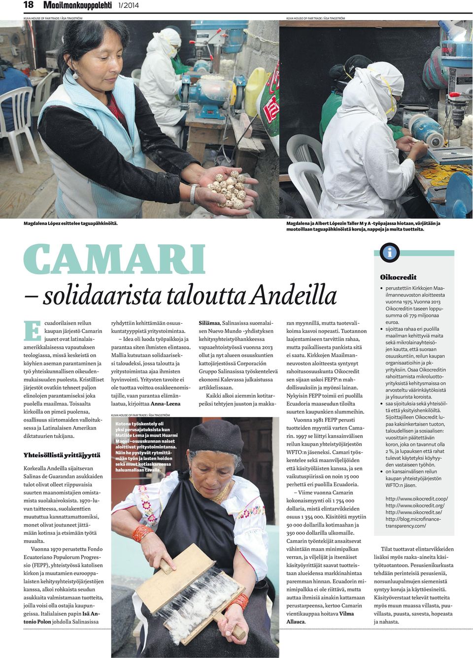 CAMARI solidaarista taloutta Andeilla E cuadorilaisen reilun kaupan järjestö Camarin juuret ovat latinalaisamerikkalaisessa vapautuksen teologiassa, missä keskeistä on köyhien aseman parantaminen ja