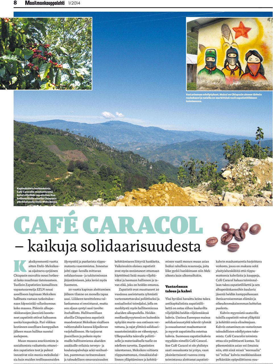 CAFÉ CARACOL kaikuja solidaarisuudesta K aksikymmentä vuotta sitten Etelä-Meksikossa sijaitseva syrjäinen Chiapasin osavaltio nousi hetkessä koko maailman tietoisuuteen.