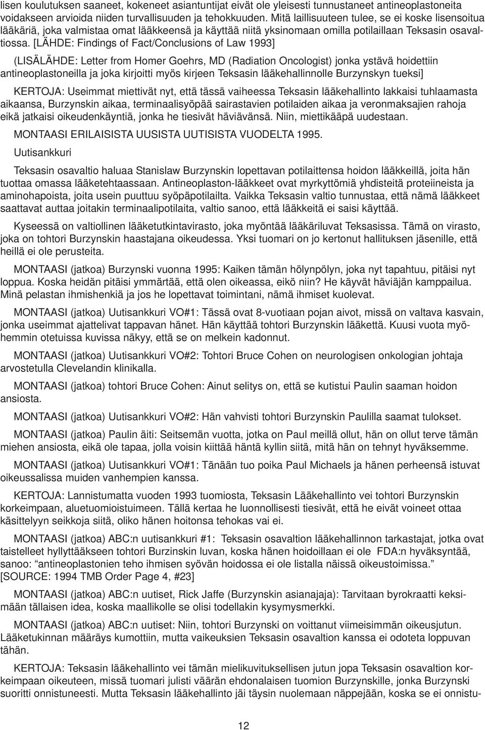 [LÄHDE: Findings of Fact/Conclusions of Law 1993] (LISÄLÄHDE: Letter from Homer Goehrs, MD (Radiation Oncologist) jonka ystävä hoidettiin antineoplastoneilla ja joka kirjoitti myös kirjeen Teksasin