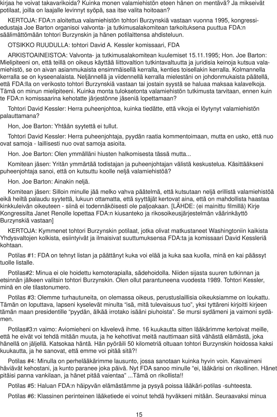 tohtori Burzynskin ja hänen potilaittensa ahdisteluun. OTSIKKO RUUDULLA: tohtori David A. Kessler komissaari, FDA ARKISTOAINEISTOA: Valvonta- ja tutkimusalakomitean kuulemiset 15.11.1995; Hon.