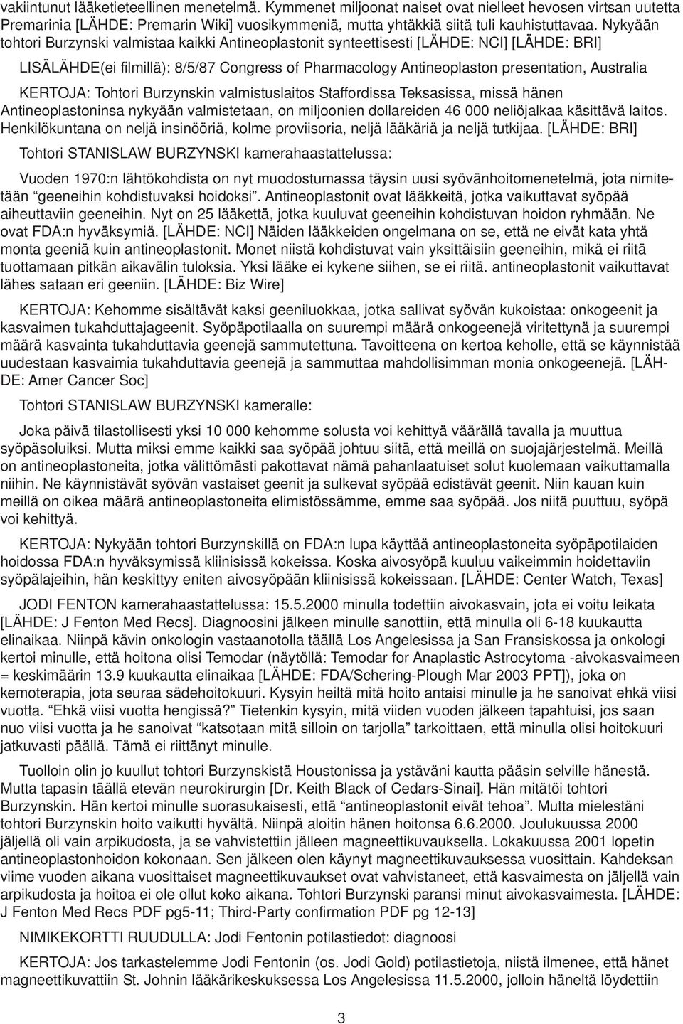 KERTOJA: Tohtori Burzynskin valmistuslaitos Staffordissa Teksasissa, missä hänen Antineoplastoninsa nykyään valmistetaan, on miljoonien dollareiden 46 000 neliöjalkaa käsittävä laitos.