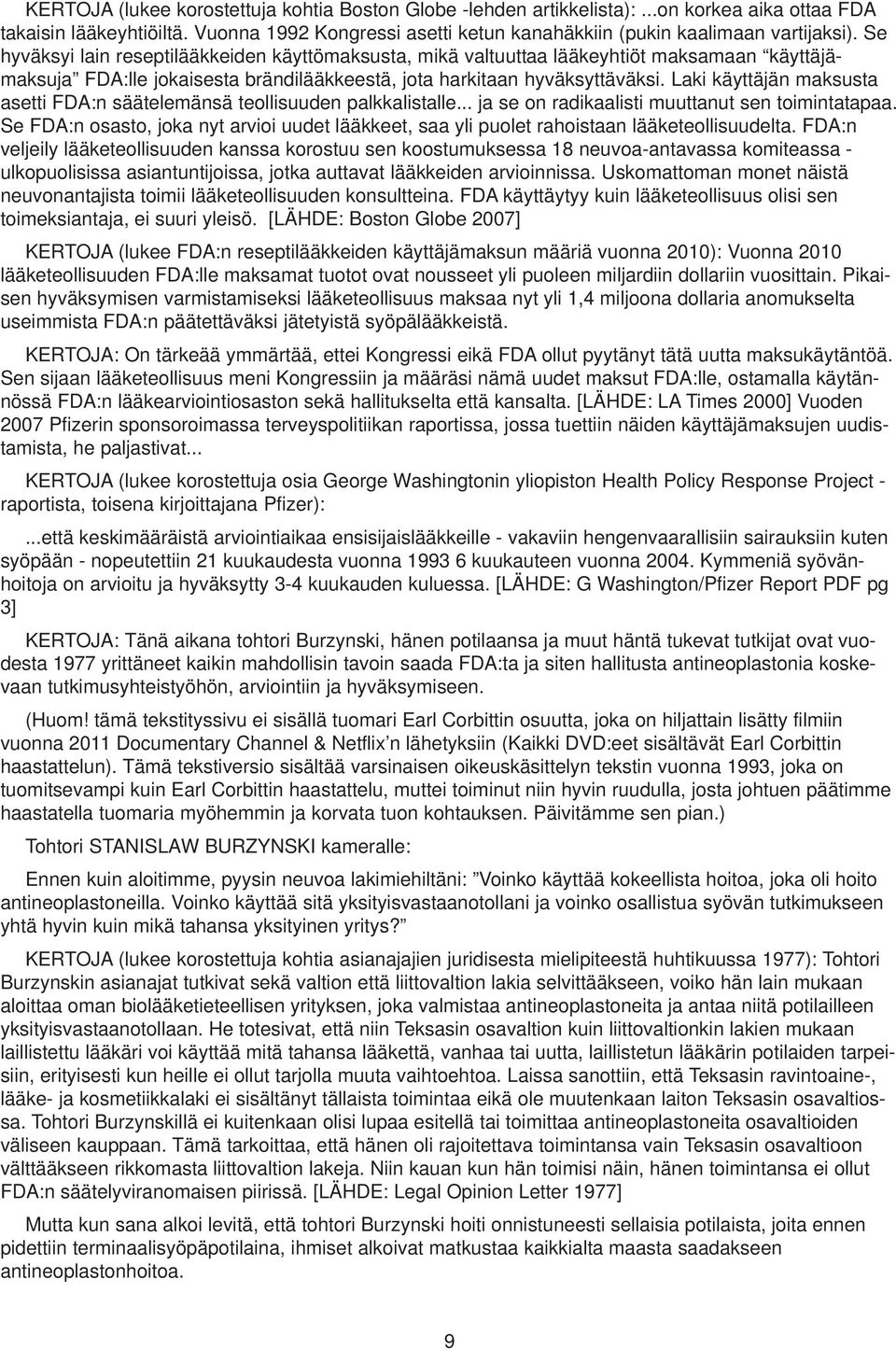 Laki käyttäjän maksusta asetti FDA:n säätelemänsä teollisuuden palkkalistalle... ja se on radikaalisti muuttanut sen toimintatapaa.