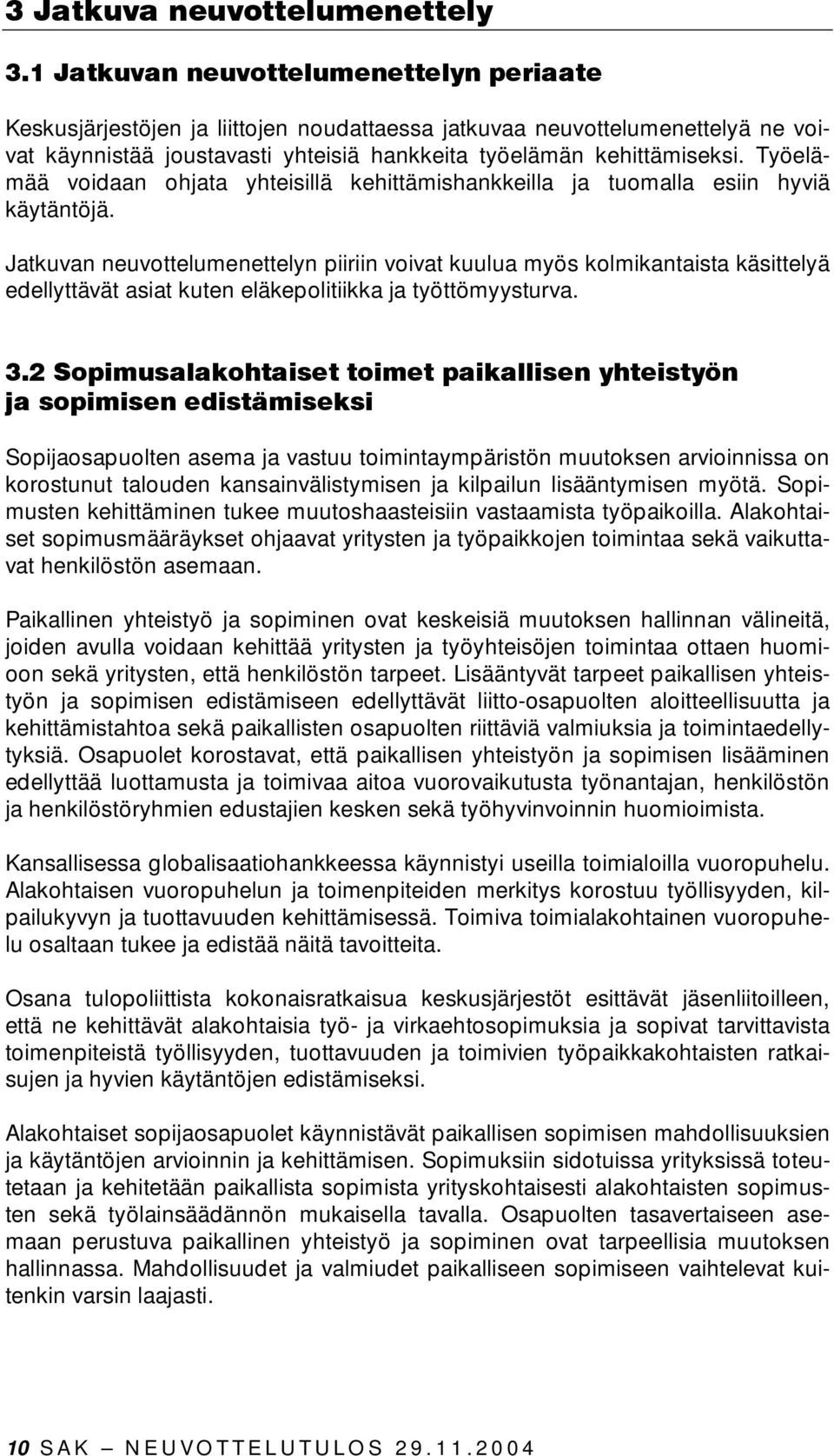 Työelämää voidaan ohjata yhteisillä kehittämishankkeilla ja tuomalla esiin hyviä käytäntöjä.