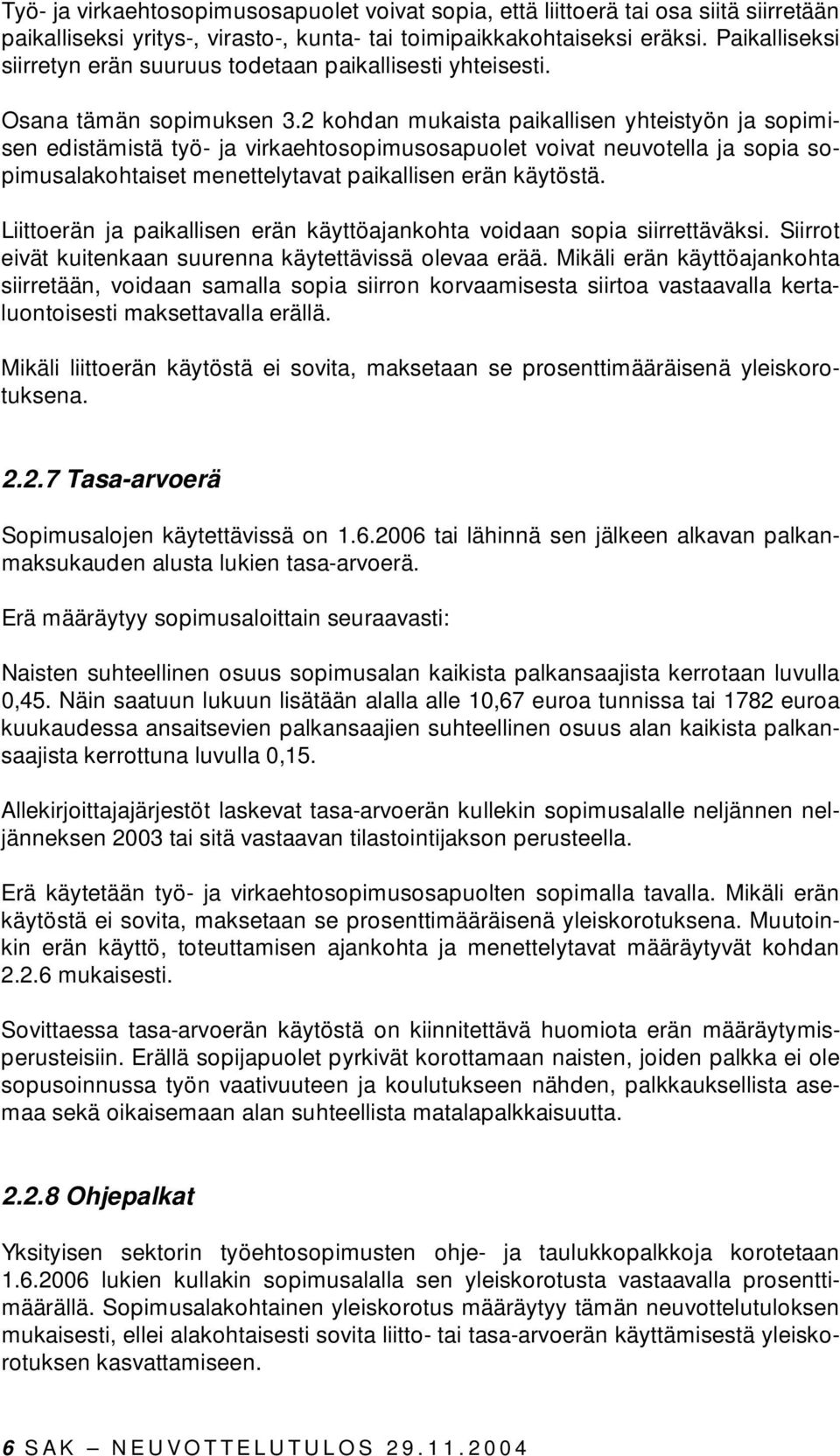 2 kohdan mukaista paikallisen yhteistyön ja sopimisen edistämistä työ- ja virkaehtosopimusosapuolet voivat neuvotella ja sopia sopimusalakohtaiset menettelytavat paikallisen erän käytöstä.