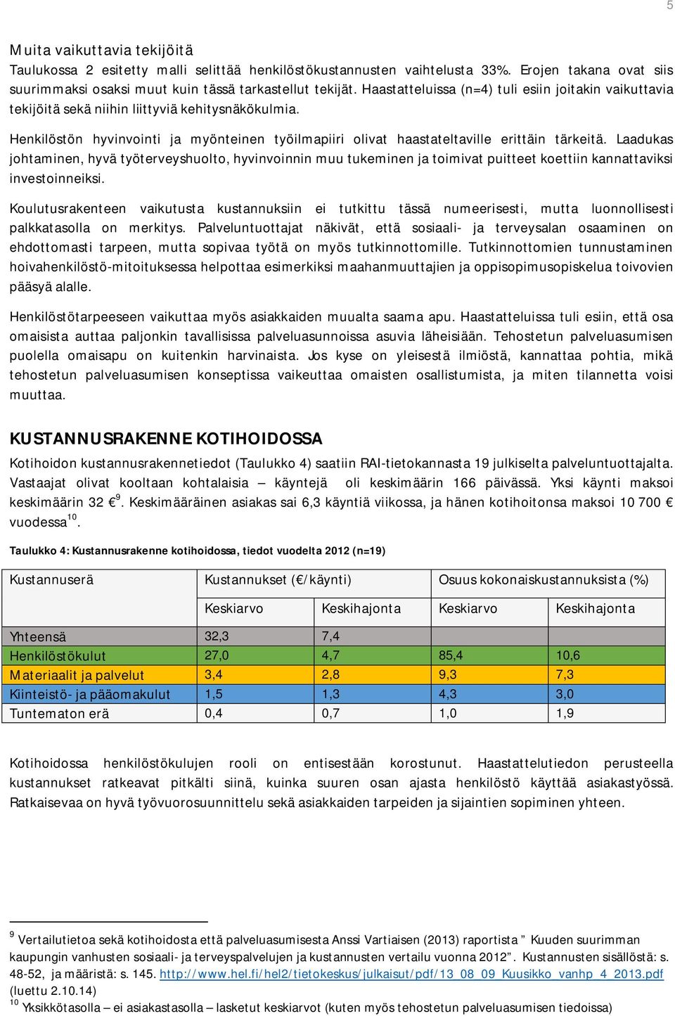 Laadukas johtaminen, hyvä työterveyshuolto, hyvinvoinnin muu tukeminen ja toimivat puitteet koettiin kannattaviksi investoinneiksi.