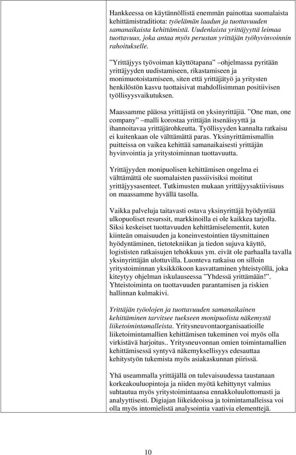 Yrittäjyys työvoiman käyttötapana ohjelmassa pyritään yrittäjyyden uudistamiseen, rikastamiseen ja monimuotoistamiseen, siten että yrittäjätyö ja yritysten henkilöstön kasvu tuottaisivat