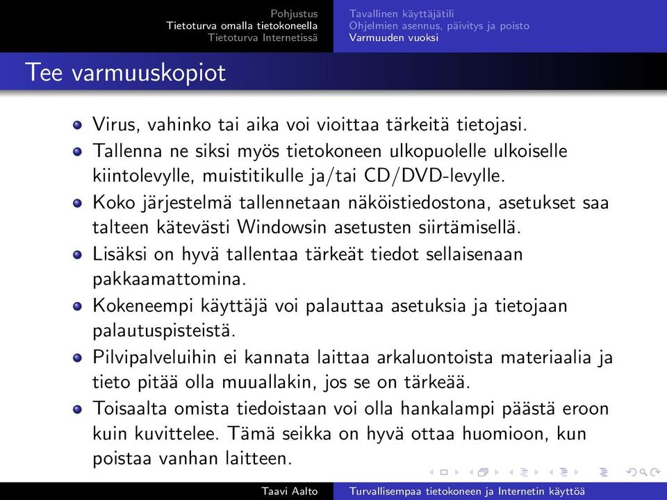 Koko järjestelmä tallennetaan näköistiedostona, asetukset saa talteen kätevästi Windowsin asetusten siirtämisellä.