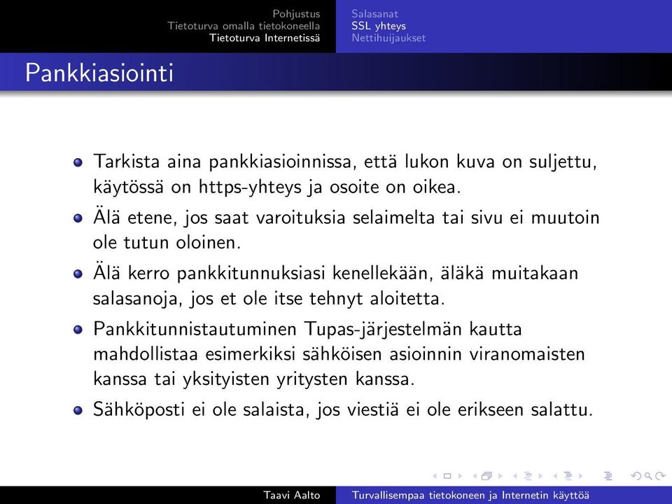 Älä kerro pankkitunnuksiasi kenellekään, äläkä muitakaan salasanoja, jos et ole itse tehnyt aloitetta.