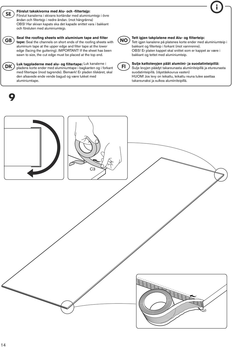 Seal the roofing sheets with aluminium tape and filter tape: Seal the channels on short ends of the roofing sheets with aluminium tape at the upper edge and filter tape at the lower edge (facing the