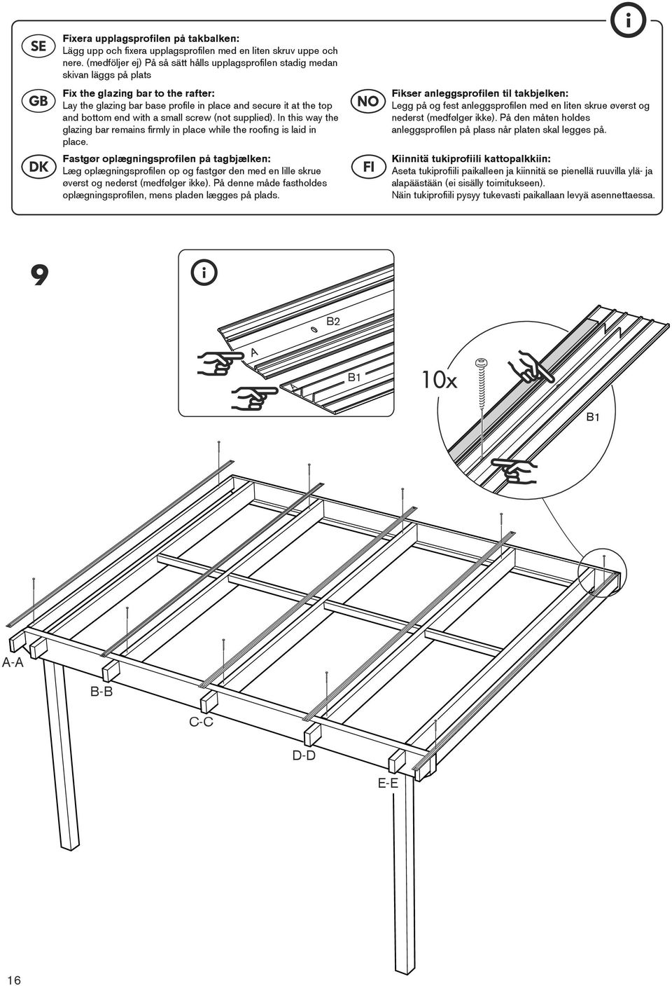 with a small screw (not supplied). In this way the glazing bar remains firmly in place while the roofing is laid in place.