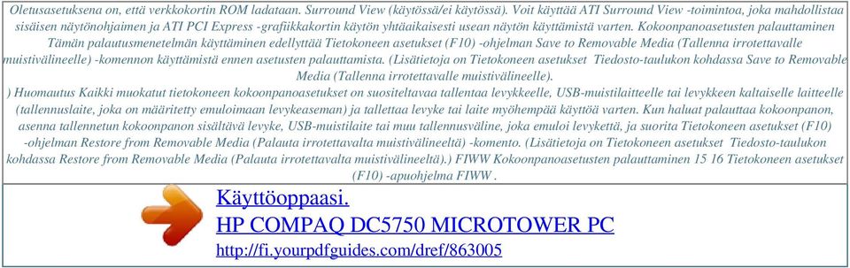 Kokoonpanoasetusten palauttaminen Tämän palautusmenetelmän käyttäminen edellyttää Tietokoneen asetukset (F10) -ohjelman Save to Removable Media (Tallenna irrotettavalle muistivälineelle) -komennon