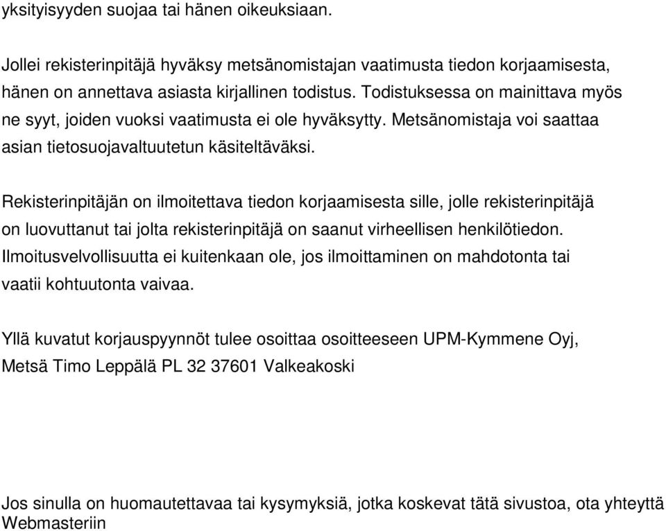 Rekisterinpitäjän on ilmoitettava tiedon korjaamisesta sille, jolle rekisterinpitäjä on luovuttanut tai jolta rekisterinpitäjä on saanut virheellisen henkilötiedon.