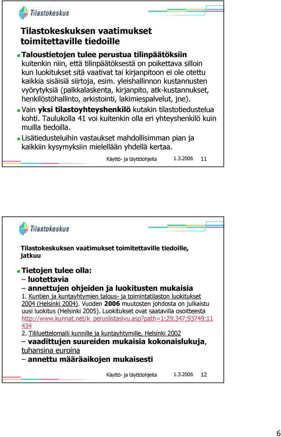 yleishallinnon kustannusten vyörytyksiä (palkkalaskenta, kirjanpito, atk-kustannukset, henkilöstöhallinto, arkistointi, lakimiespalvelut, jne).