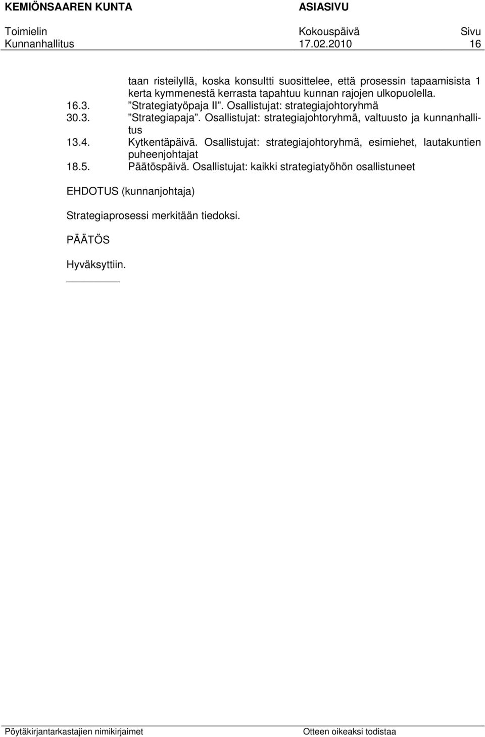 Osallistujat: strategiajohtoryhmä, valtuusto ja kunnanhallitus 13.4. Kytkentäpäivä.