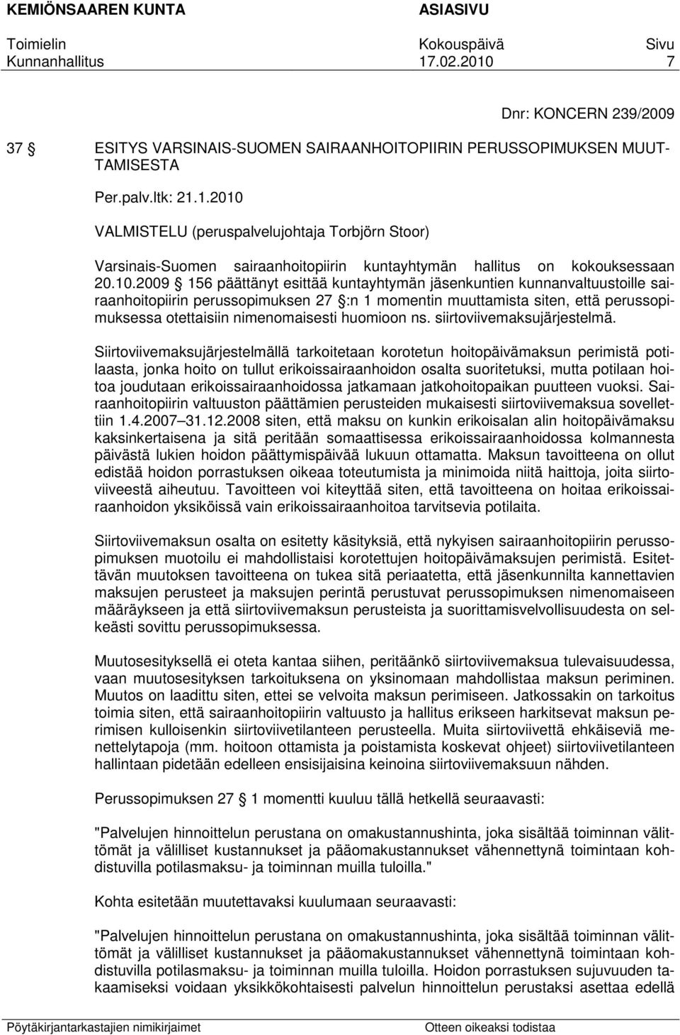 VALMISTELU (peruspalvelujohtaja Torbjörn Stoor) Varsinais-Suomen sairaanhoitopiirin kuntayhtymän hallitus on kokouksessaan 20.10.
