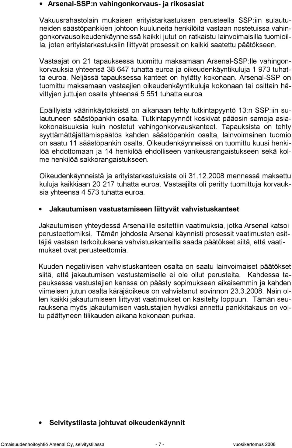 Vastaajat on 21 tapauksessa tuomittu maksamaan Arsenal-SSP:lle vahingonkorvauksia yhteensä 38 647 tuhatta euroa ja oikeudenkäyntikuluja 1 973 tuhatta euroa.