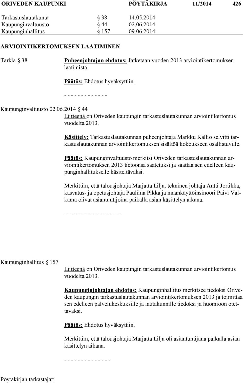 - - - - - - - - - - - - - Kaupunginvaltuusto 02.06.2014 44 Liitteenä on Oriveden kaupungin tarkastuslautakunnan arviointikertomus vuo del ta 2013.