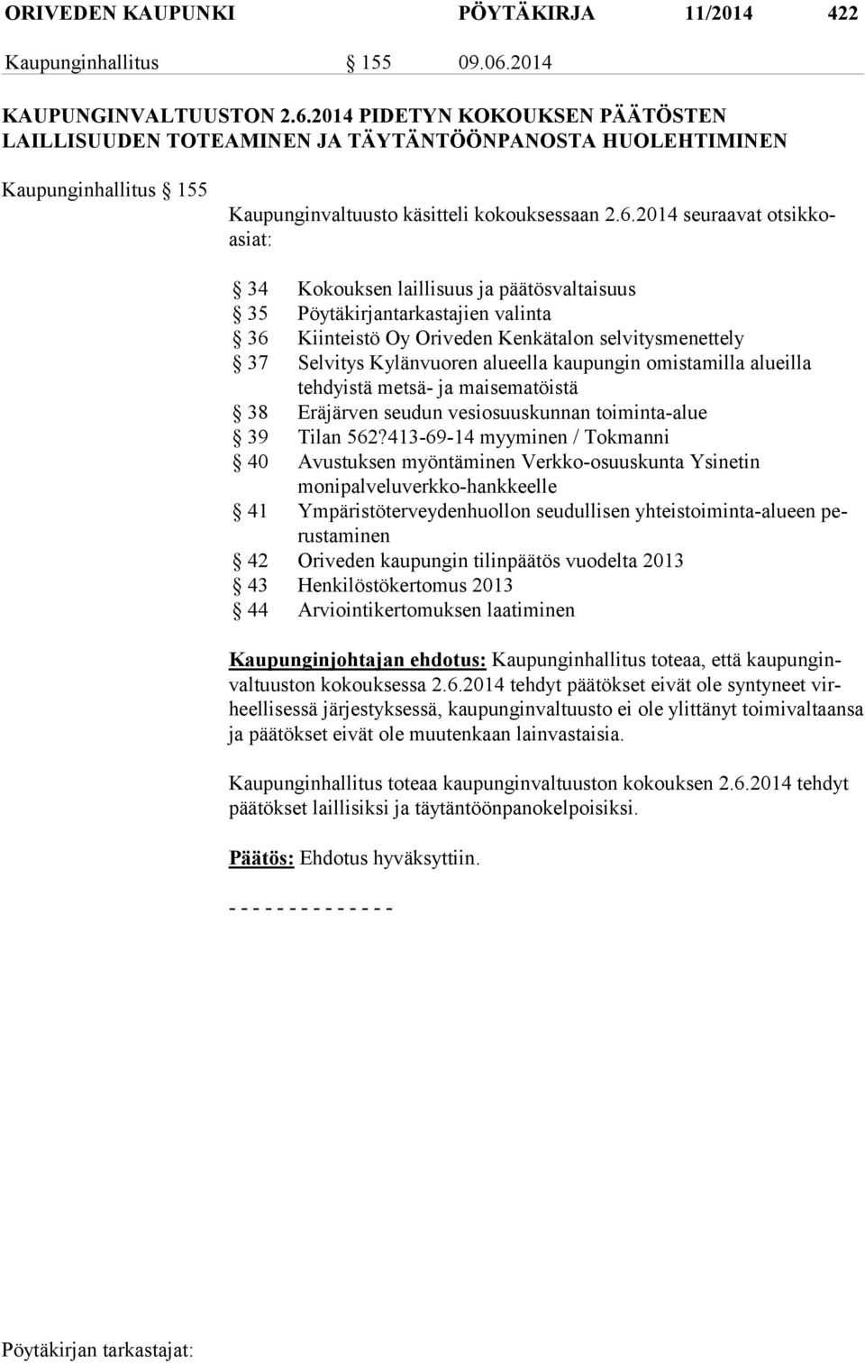 2014 PIDETYN KOKOUKSEN PÄÄTÖSTEN LAILLISUUDEN TOTEAMINEN JA TÄYTÄNTÖÖNPANOSTA HUOLEHTIMINEN Kaupunginhallitus 155 Kaupunginvaltuusto käsitteli kokouksessaan 2.6.