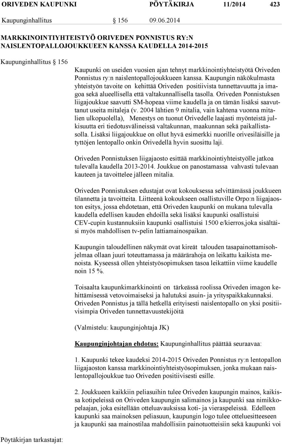 nis tus ry:n naislentopallojoukkueen kanssa. Kaupungin näkökulmasta yh teis työn tavoite on kehittää Orive den positiivista tunnettavuutta ja imagoa sekä alueellisella että valtakunnallisella tasolla.