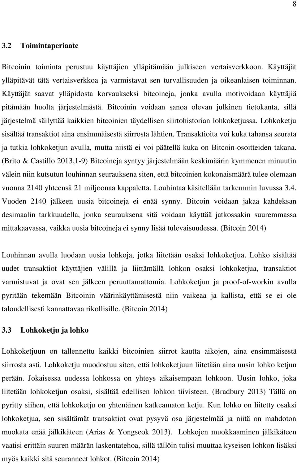 Käyttäjät saavat ylläpidosta korvaukseksi bitcoineja, jonka avulla motivoidaan käyttäjiä pitämään huolta järjestelmästä.