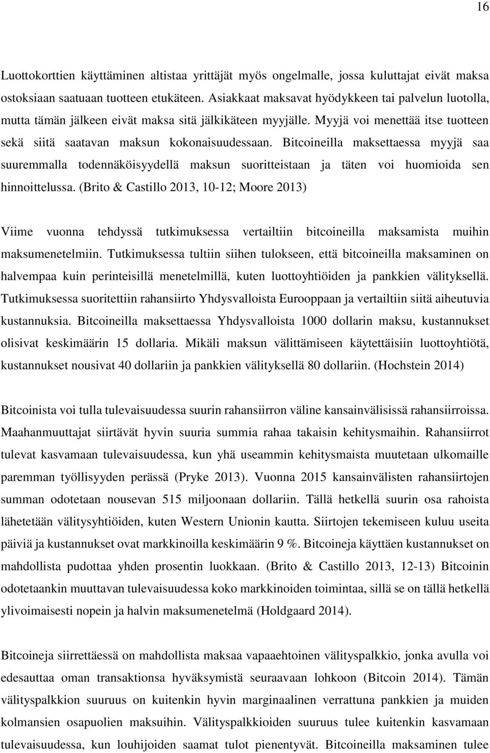 Bitcoineilla maksettaessa myyjä saa suuremmalla todennäköisyydellä maksun suoritteistaan ja täten voi huomioida sen hinnoittelussa.