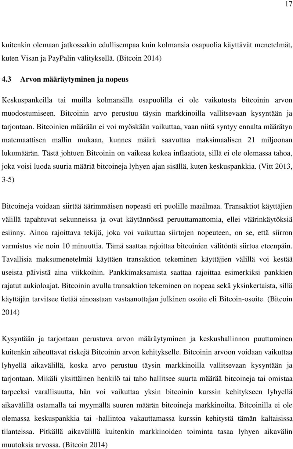 Bitcoinin arvo perustuu täysin markkinoilla vallitsevaan kysyntään ja tarjontaan.