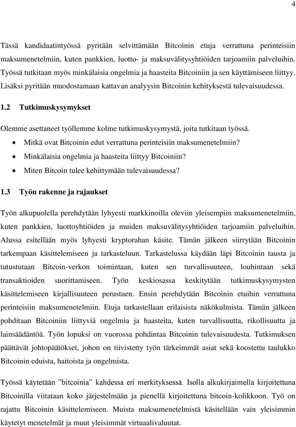 2 Tutkimuskysymykset Olemme asettaneet työllemme kolme tutkimuskysymystä, joita tutkitaan työssä. Mitkä ovat Bitcoinin edut verrattuna perinteisiin maksumenetelmiin?