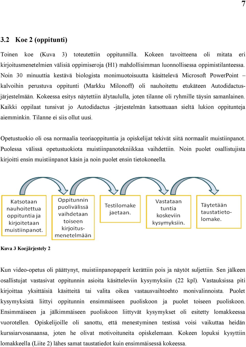 Noin 30 minuuttia kestävä biologista monimuotoisuutta käsittelevä Microsoft PowerPoint kalvoihin perustuva oppitunti (Markku Milonoff) oli nauhoitettu etukäteen Autodidactusjärjestelmään.