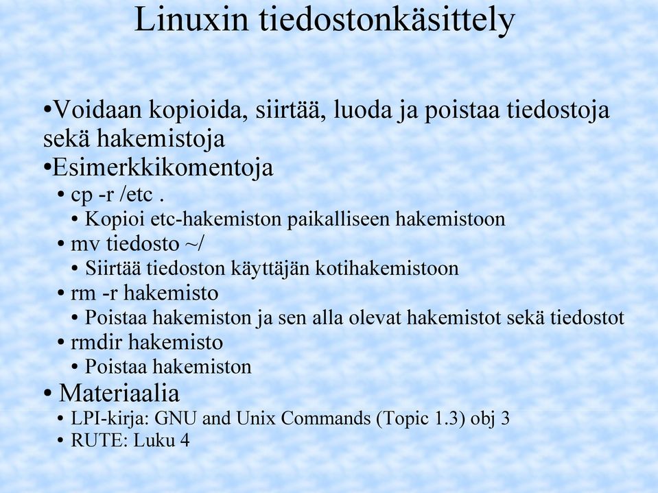 Kopioi etc-hakemiston paikalliseen hakemistoon mv tiedosto ~/ Siirtää tiedoston käyttäjän
