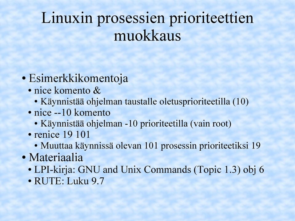 ohjelman -10 prioriteetilla (vain root) renice 19 101 Muuttaa käynnissä olevan 101