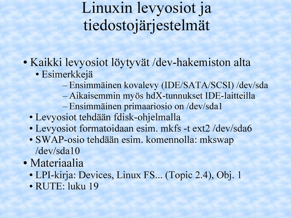 primaariosio on /dev/sda1 Levyosiot tehdään fdisk-ohjelmalla Levyosiot formatoidaan esim.