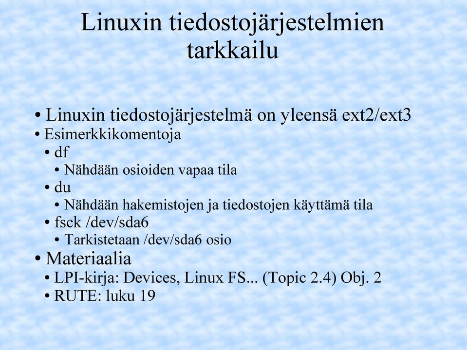 Nähdään hakemistojen ja tiedostojen käyttämä tila fsck /dev/sda6