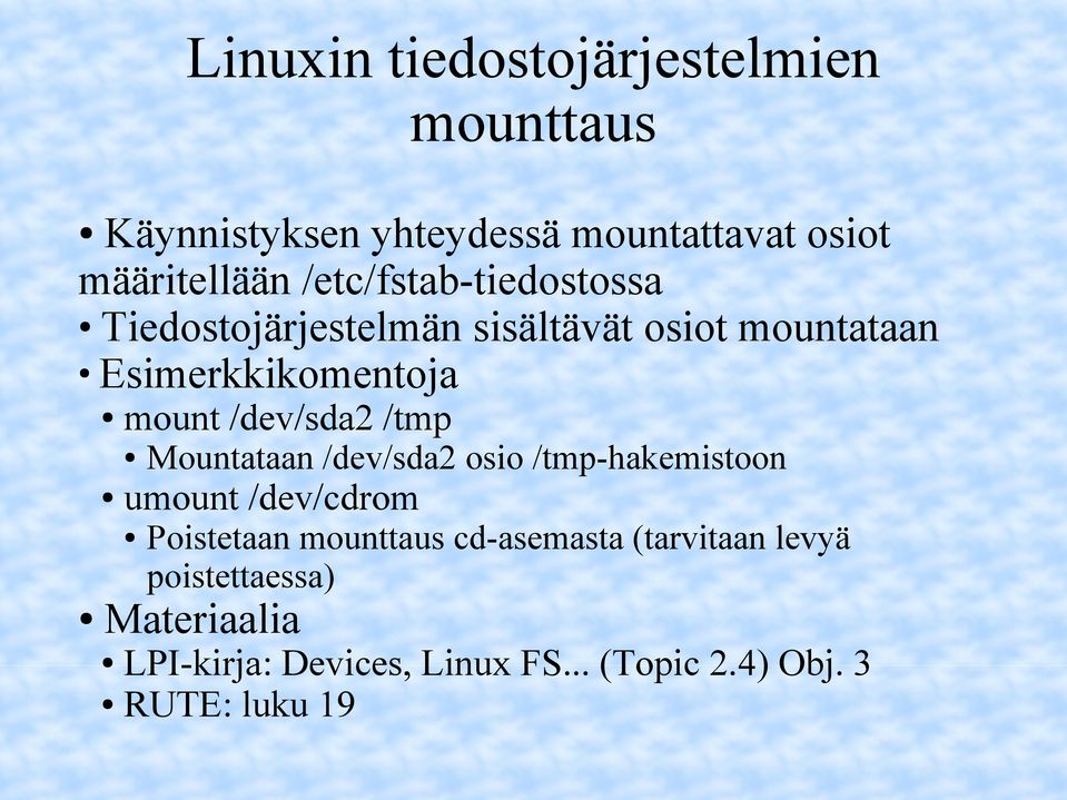 /dev/sda2 /tmp Mountataan /dev/sda2 osio /tmp-hakemistoon umount /dev/cdrom Poistetaan mounttaus