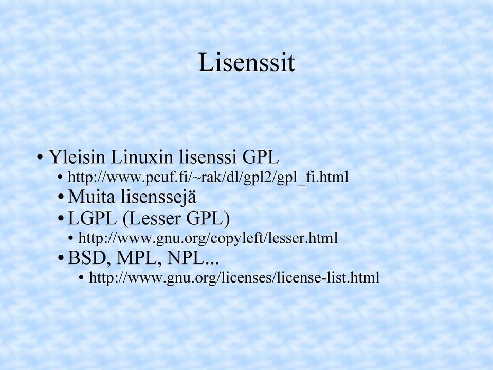 html Muita lisenssejä LGPL (Lesser GPL) http://www.gnu.