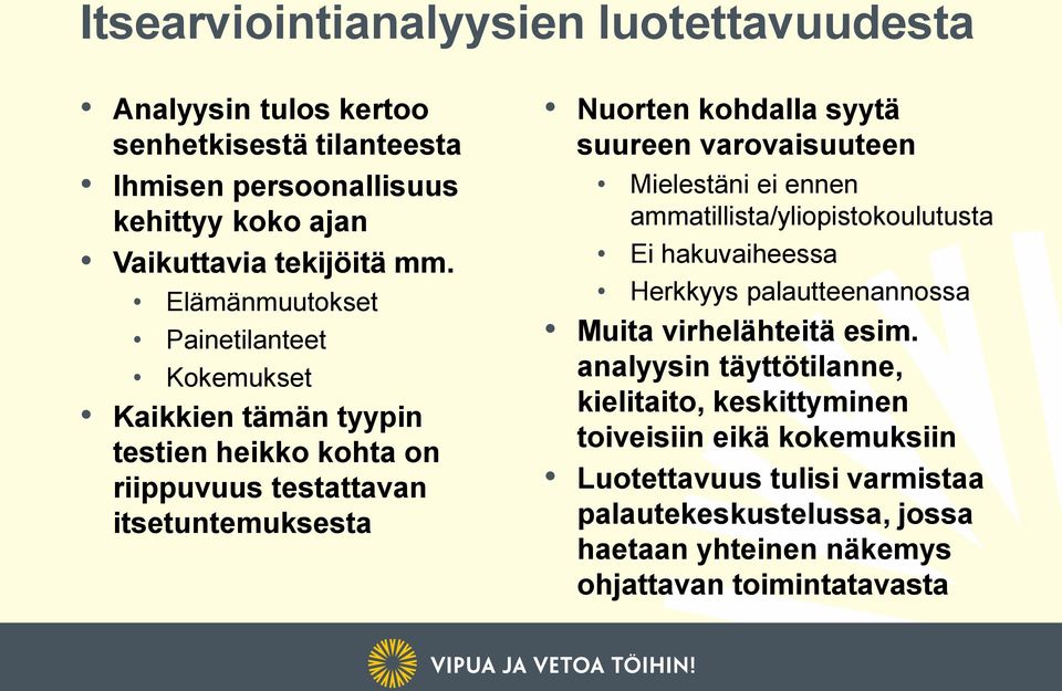 varovaisuuteen Mielestäni ei ennen ammatillista/yliopistokoulutusta Ei hakuvaiheessa Herkkyys palautteenannossa Muita virhelähteitä esim.