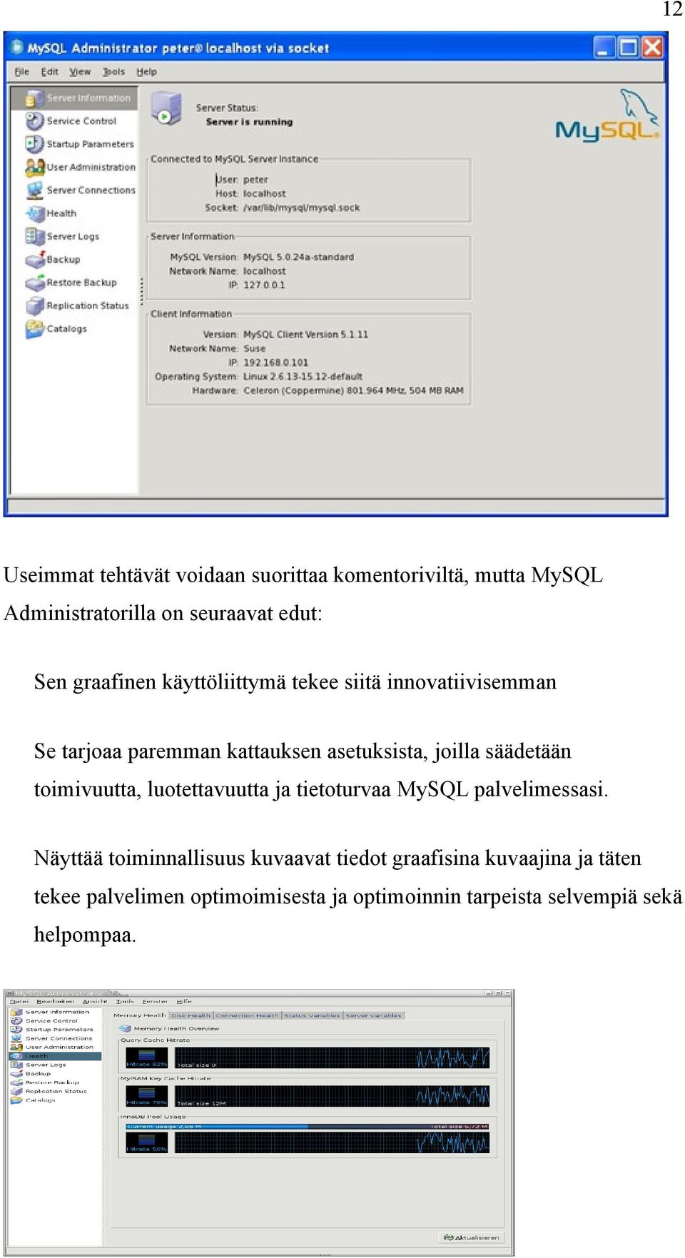 säädetään toimivuutta, luotettavuutta ja tietoturvaa MySQL palvelimessasi.