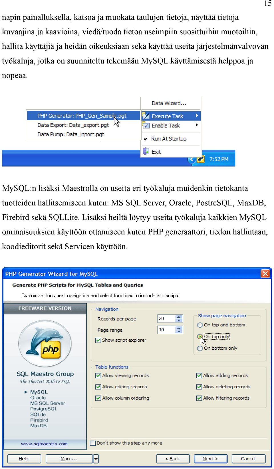 MySQL:n lisäksi Maestrolla on useita eri työkaluja muidenkin tietokanta tuotteiden hallitsemiseen kuten: MS SQL Server, Oracle, PostreSQL, MaxDB, Firebird sekä