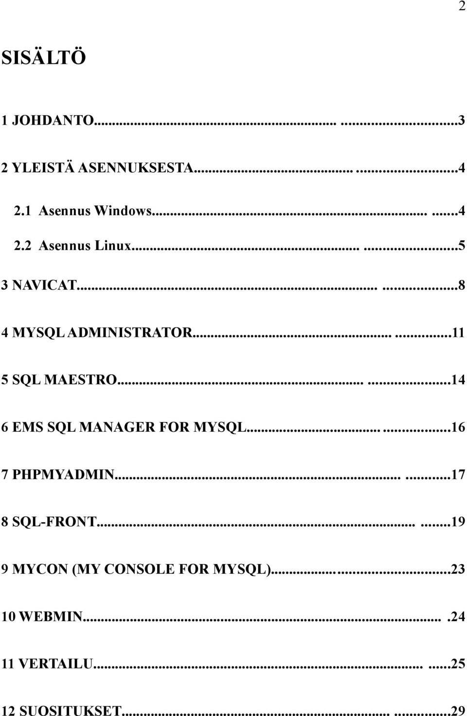 .....14 6 EMS SQL MANAGER FOR MYSQL......16 7 PHPMYADMIN......17 8 SQL-FRONT.