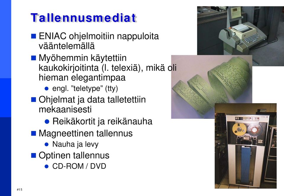 teletype (tty) Ohjelmat ja data talletettiin mekaanisesti Reikäkortit ja