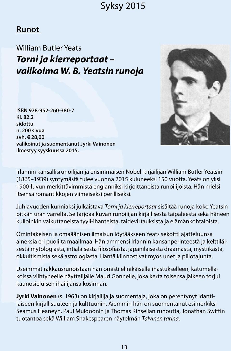 Irlannin kansallisrunoilijan ja ensimmäisen Nobel-kirjailijan William Butler Yeatsin (1865 1939) syntymästä tulee vuonna 2015 kuluneeksi 150 vuotta.