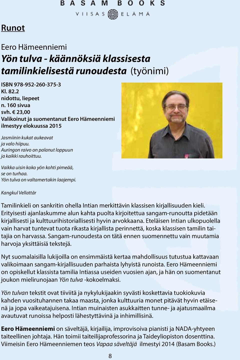 Vaikka uisin koko yön kohti pimeää, se on turhaa. Yön tulva on valtamertakin laajempi. Kangkul Vellattār Tamilinkieli on sankritin ohella Intian merkittävin klassisen kirjallisuuden kieli.