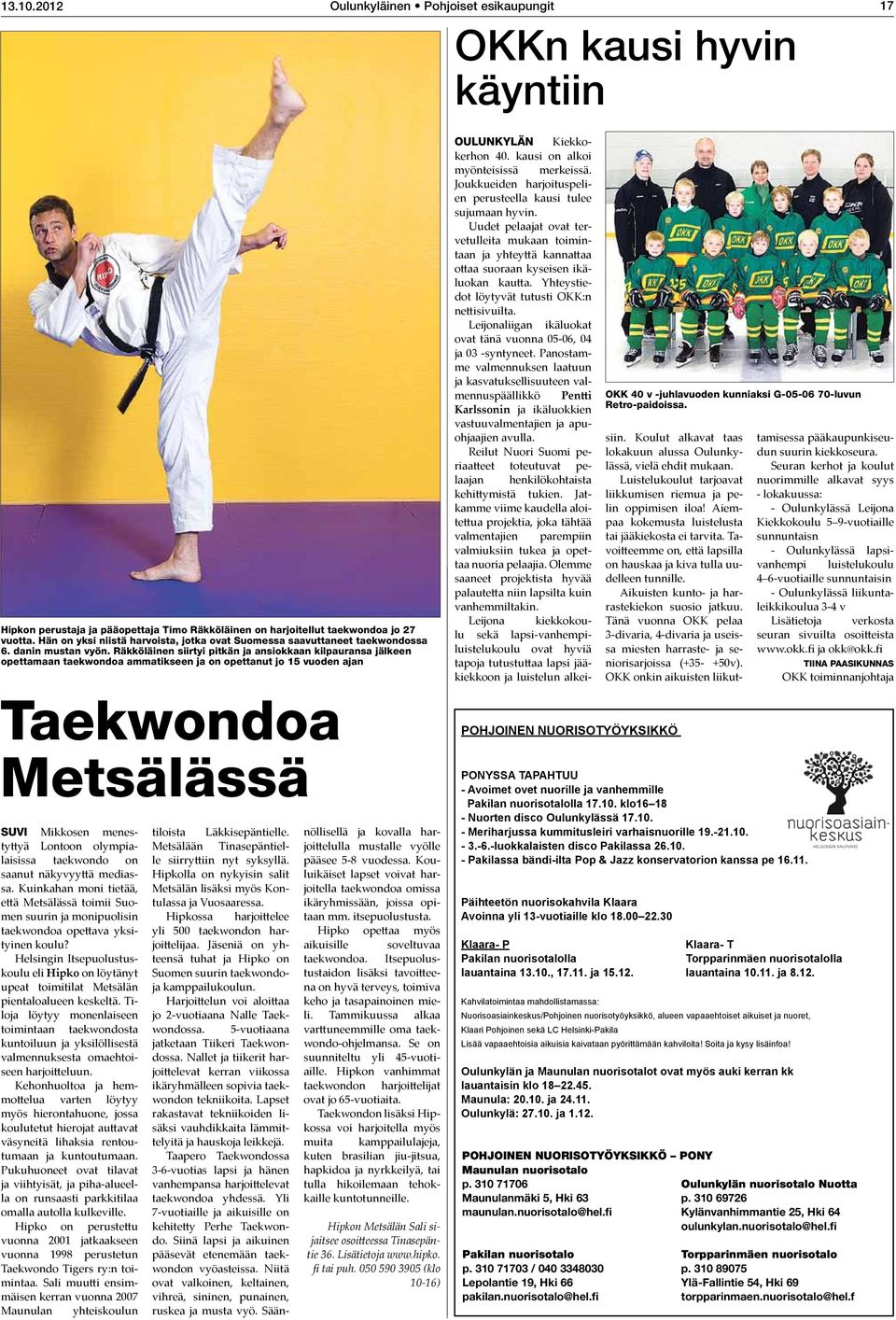 Räkköläinen siirtyi pitkän ja ansiokkaan kilpauransa jälkeen opettamaan taekwondoa ammatikseen ja on opettanut jo 15 vuoden ajan Oulunkylän Kiekkokerhon 40. kausi on alkoi myönteisissä merkeissä.