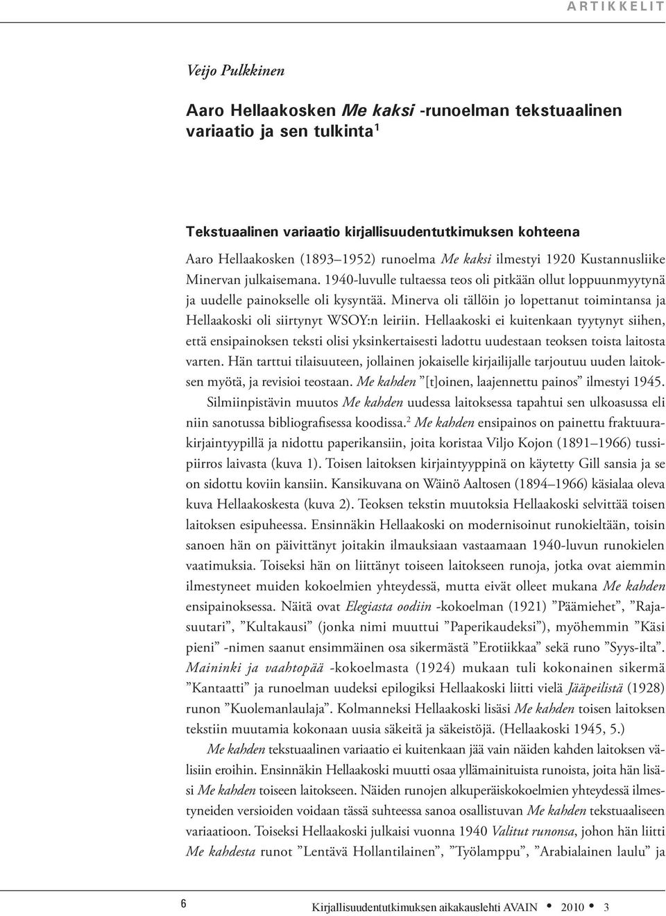 Minerva oli tällöin jo lopettanut toimintansa ja Hellaakoski oli siirtynyt WSOY:n leiriin.