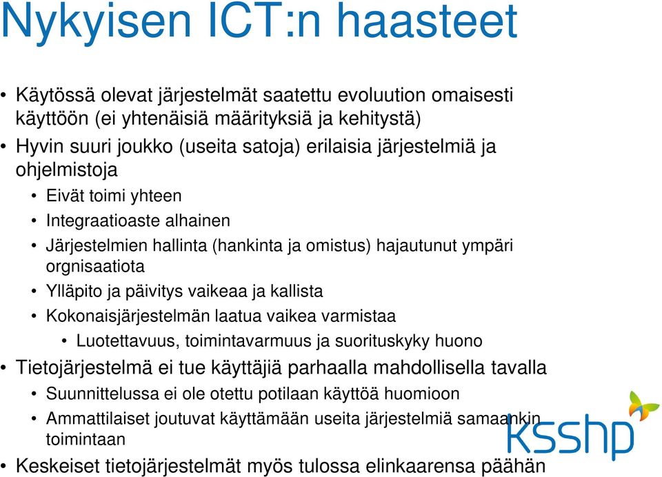 ja kallista Kokonaisjärjestelmän laatua vaikea varmistaa Luotettavuus, toimintavarmuus ja suorituskyky huono Tietojärjestelmä ei tue käyttäjiä parhaalla mahdollisella tavalla