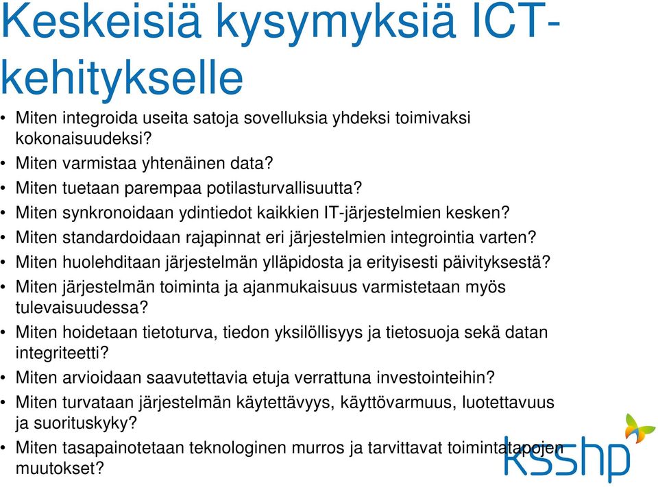 Miten huolehditaan järjestelmän ylläpidosta ja erityisesti päivityksestä? Miten järjestelmän toiminta ja ajanmukaisuus varmistetaan myös tulevaisuudessa?